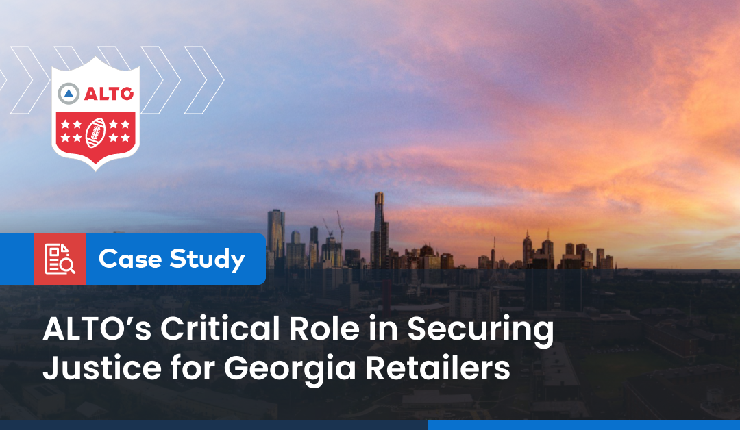 Case Study: ALTO’s Critical Role in Securing Justice for Georgia Retailers